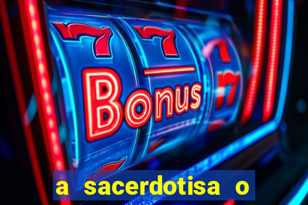 a sacerdotisa o que ele sente por mim